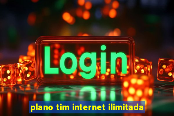 plano tim internet ilimitada